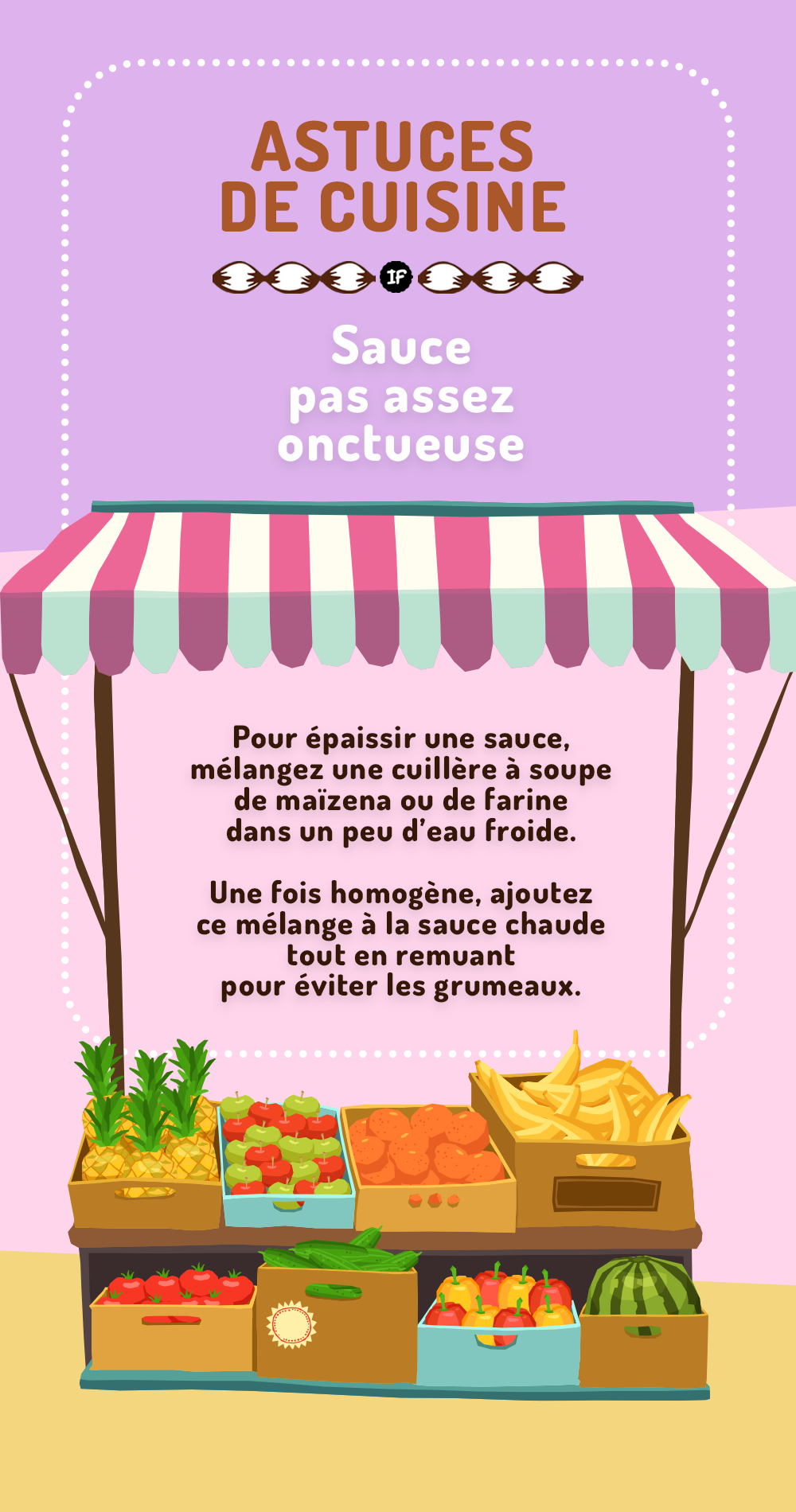 Sauce peu onctueuse ? Mélangez une cuillère de maizena, de farine dans de l’eau froide. Incorporez à la sauce chaude en remuant. Laissez mijoter pour épaissir !