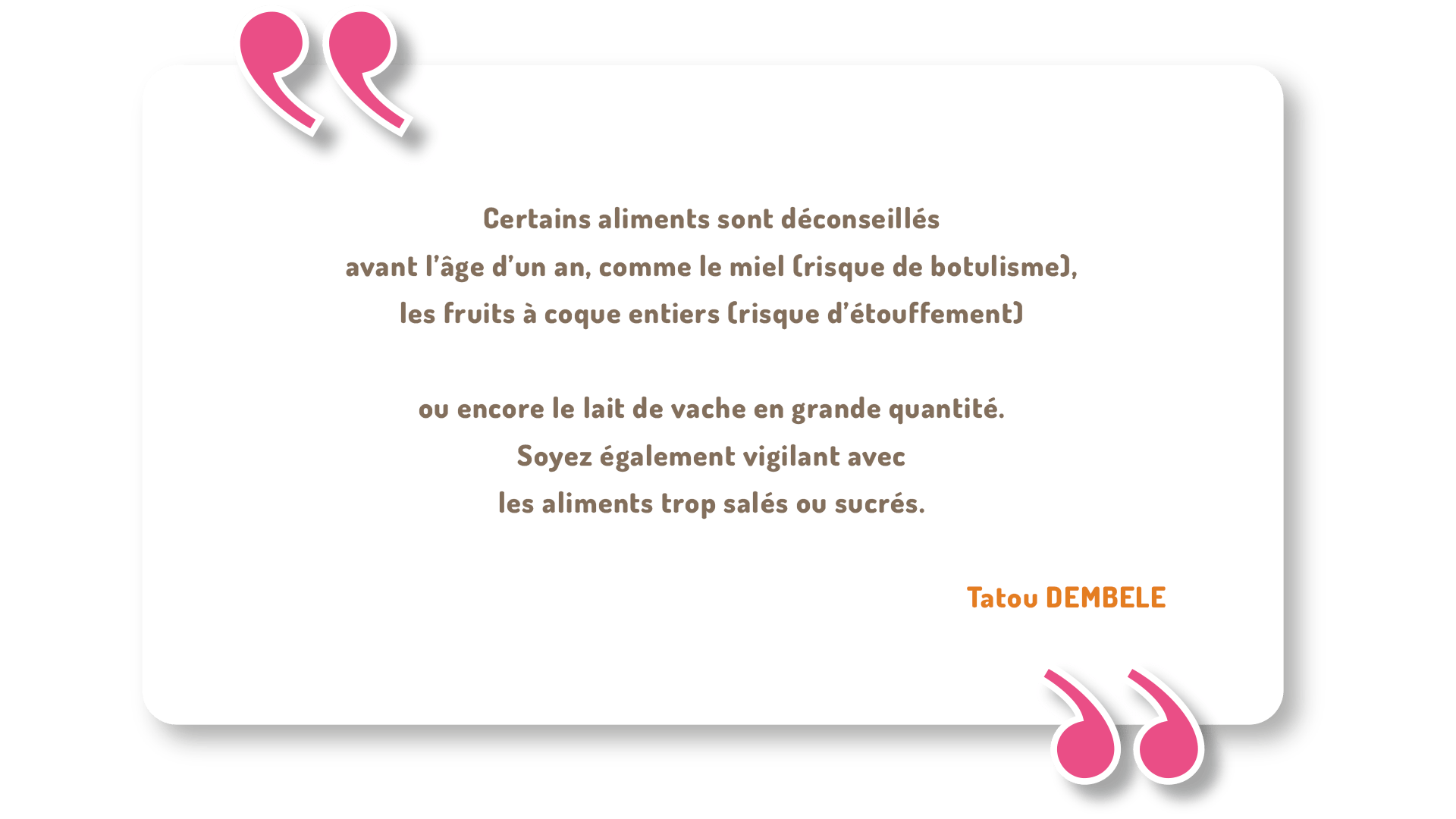 Évitez ces aliments avant 1 an : miel, noix entières, lait de vache, plats salés ou sucrés. Préparez des purées maison et introduisez les allergènes lentement.